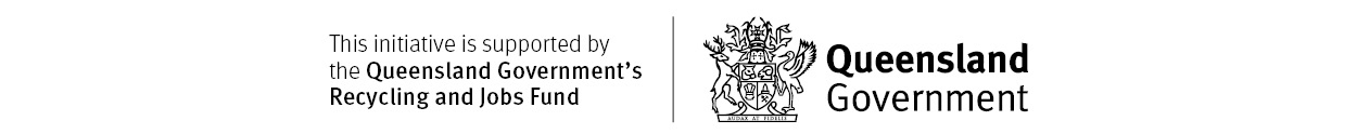 Supported by the Queensland Government Recycling and Jobs Fund